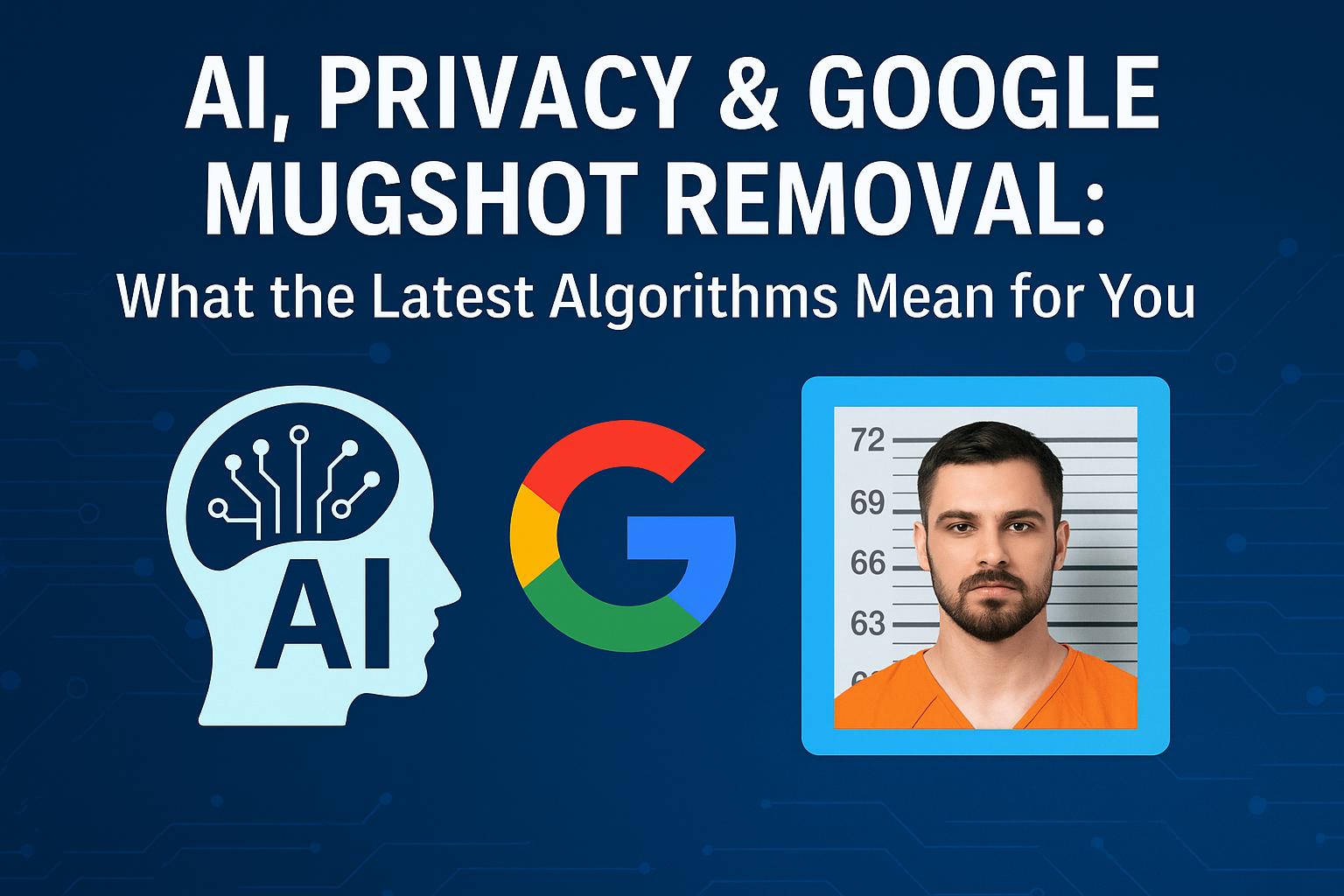 AI, Privacy & Google Mugshot Removal: What the Latest Algorithms Mean ...